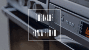 in casa senza forno come cucinare.ricette veloci cinque gusti